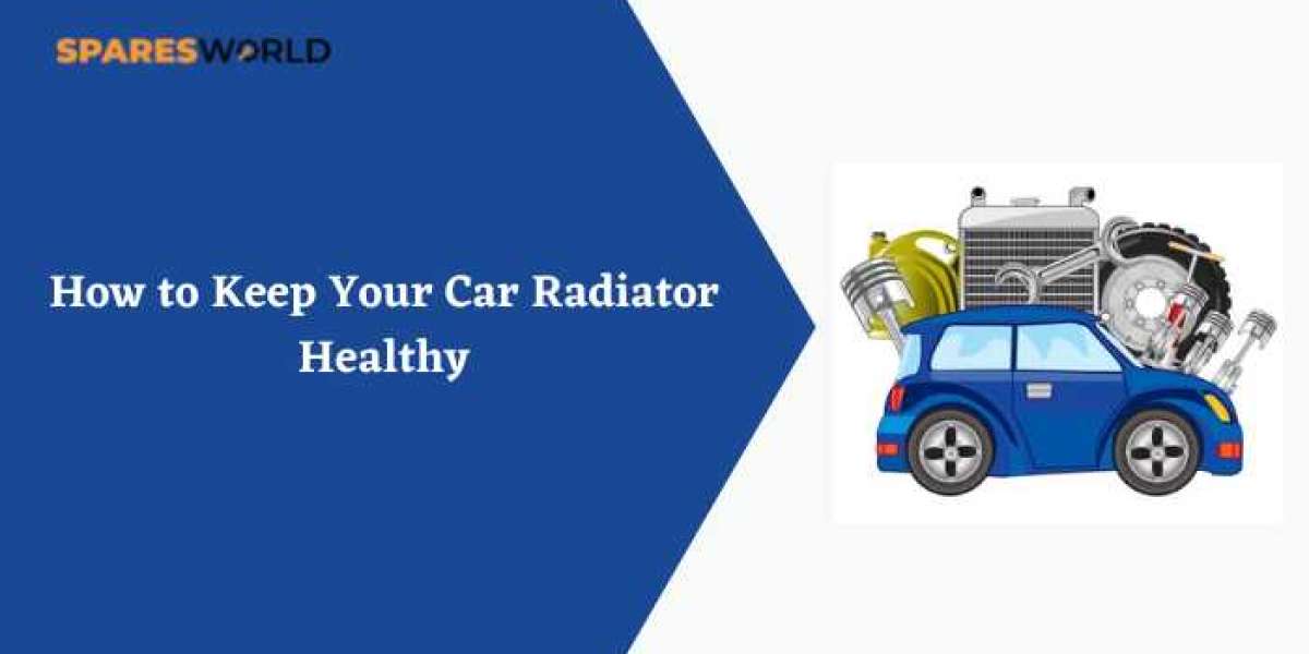 How to Keep Your Car Radiator Healthy
