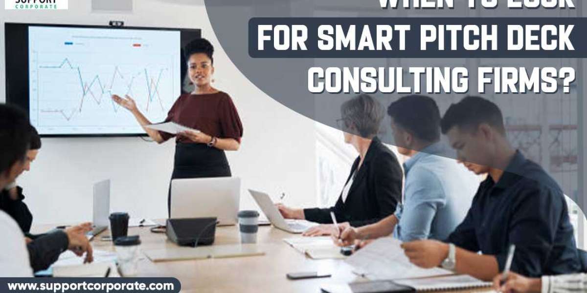When To Look For Smart Pitch Deck Consulting Firms?