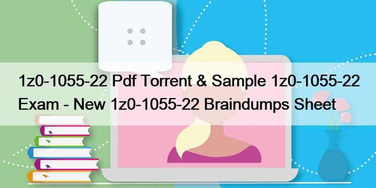 1z0-1055-22 Pdf Torrent & Sample 1z0-1055-22 Exam - New 1z0-1055-22 Braindumps Sheet