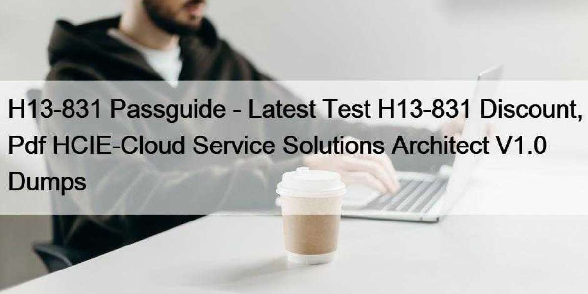 H13-831 Passguide - Latest Test H13-831 Discount, Pdf HCIE-Cloud Service Solutions Architect V1.0 Dumps