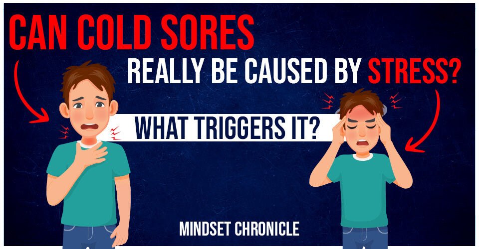 Can Cold Sores Really Be Caused By Stress? What Triggers It?