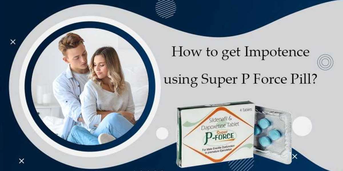How to get Impotence using Super P Force Pill?