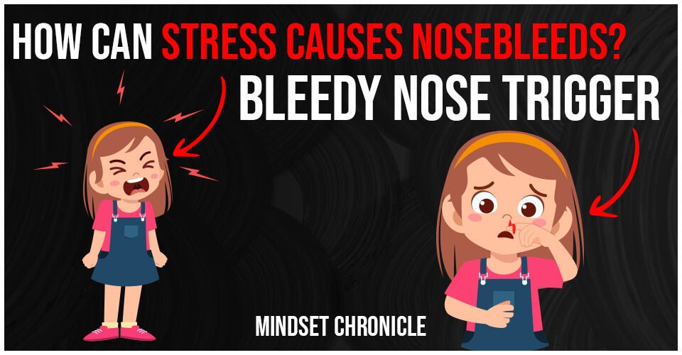 How Can Stress Cause Nosebleeds? Bleedy Nose Trigger