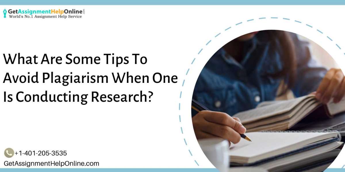 What Are Some Tips To Avoid Plagiarism When One Is Conducting Research?
