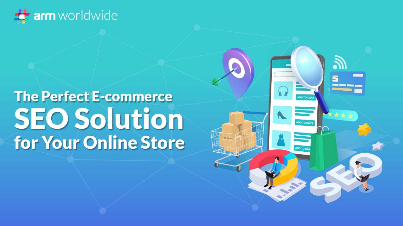 The Perfect E-commerce SEO Solution for Your Online Store - #ARM Worldwide