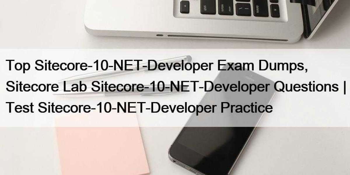 Top Sitecore-10-NET-Developer Exam Dumps, Sitecore Lab Sitecore-10-NET-Developer Questions | Test Sitecore-10-NET-Develo