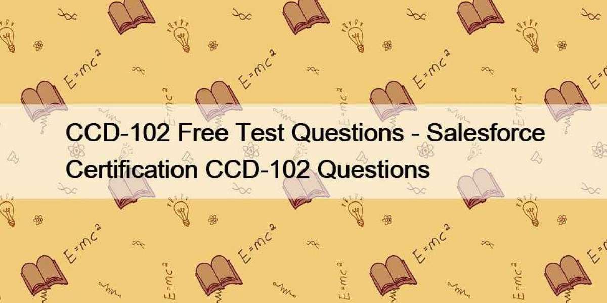 CCD-102 Free Test Questions - Salesforce Certification CCD-102 Questions