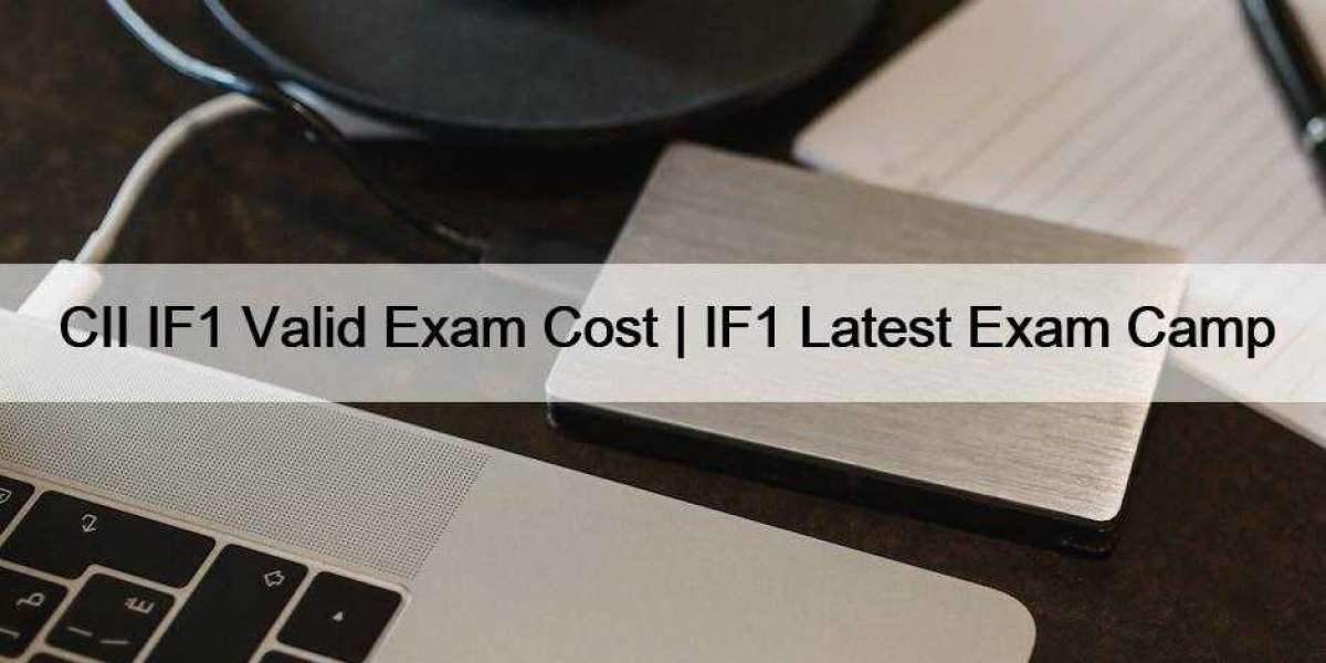 CII IF1 Valid Exam Cost | IF1 Latest Exam Camp
