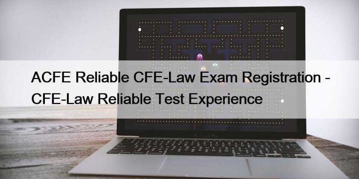 ACFE Reliable CFE-Law Exam Registration - CFE-Law Reliable Test Experience