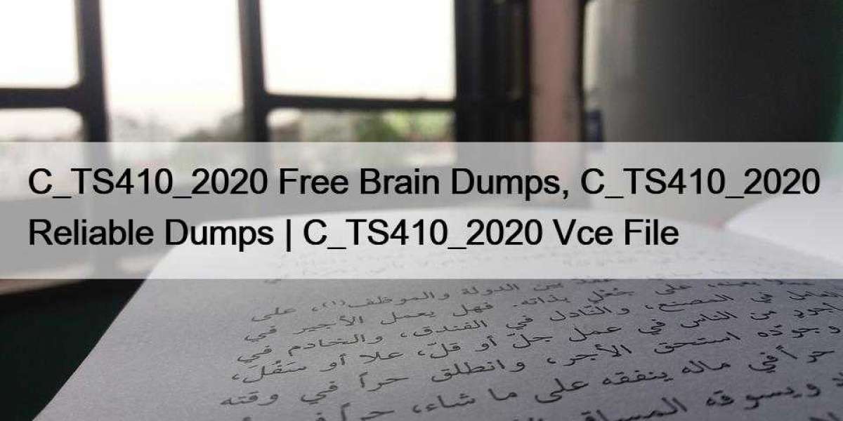 C_TS410_2020 Free Brain Dumps, C_TS410_2020 Reliable Dumps | C_TS410_2020 Vce File