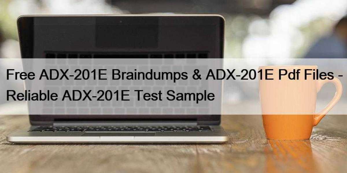Free ADX-201E Braindumps & ADX-201E Pdf Files - Reliable ADX-201E Test Sample
