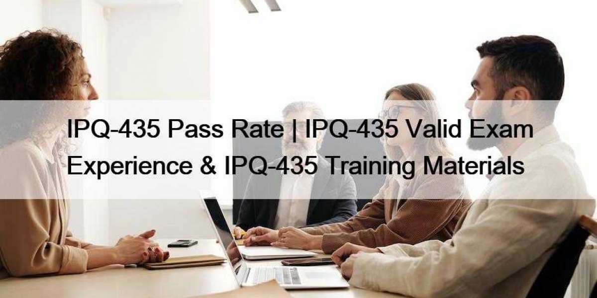 IPQ-435 Pass Rate | IPQ-435 Valid Exam Experience & IPQ-435 Training Materials