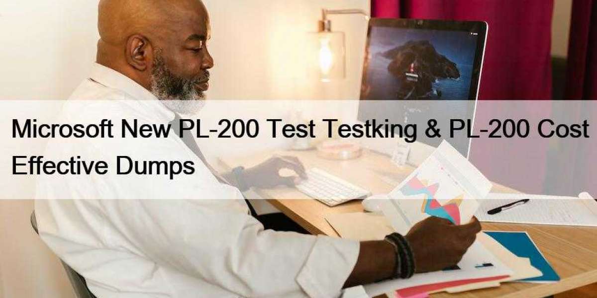 Microsoft New PL-200 Test Testking & PL-200 Cost Effective Dumps