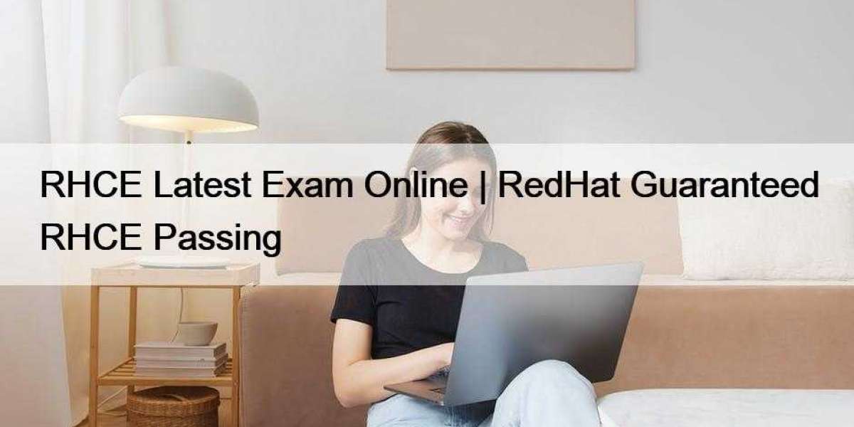 RHCE Latest Exam Online | RedHat Guaranteed RHCE Passing