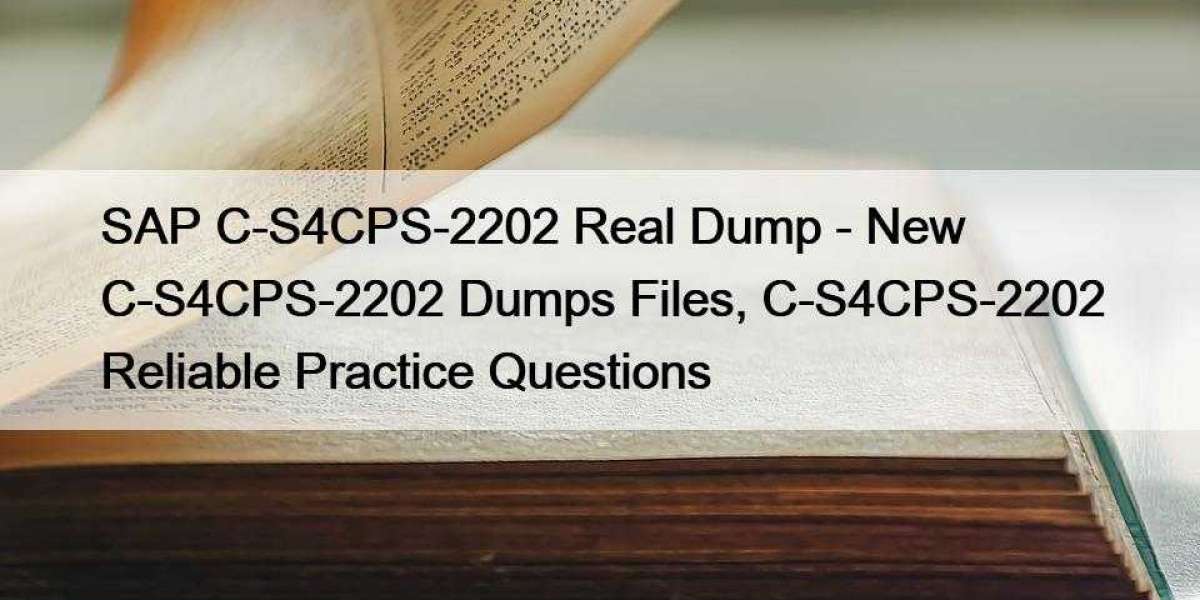 SAP C-S4CPS-2202 Real Dump - New C-S4CPS-2202 Dumps Files, C-S4CPS-2202 Reliable Practice Questions