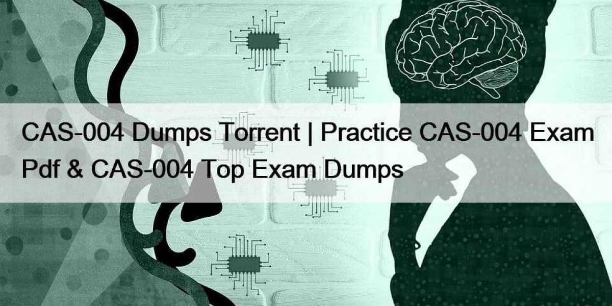 CAS-004 Dumps Torrent | Practice CAS-004 Exam Pdf & CAS-004 Top Exam Dumps