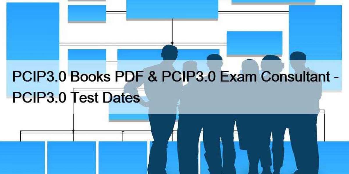 PCIP3.0 Books PDF & PCIP3.0 Exam Consultant - PCIP3.0 Test Dates