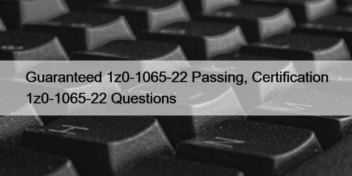 Guaranteed 1z0-1065-22 Passing, Certification 1z0-1065-22 Questions