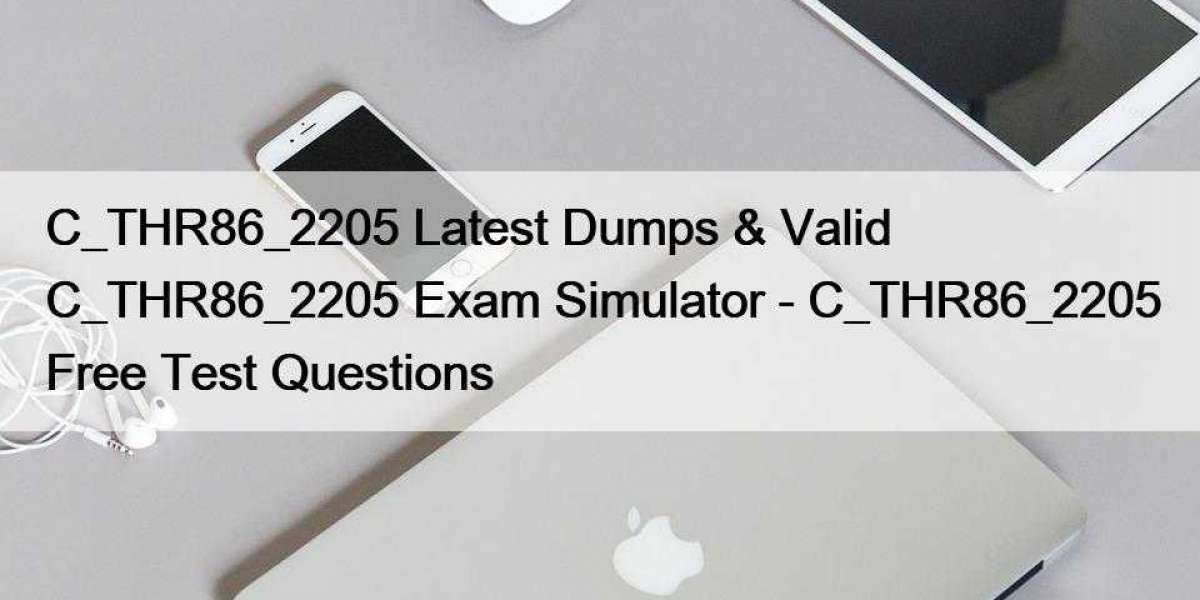C_THR86_2205 Latest Dumps & Valid C_THR86_2205 Exam Simulator - C_THR86_2205 Free Test Questions