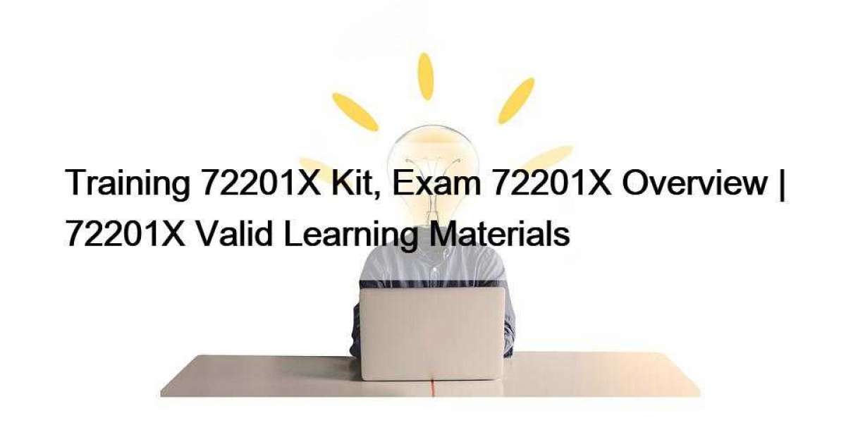 Training 72201X Kit, Exam 72201X Overview | 72201X Valid Learning Materials