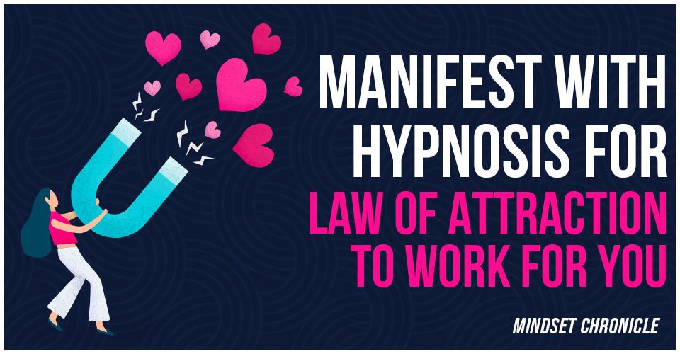 Manifest With Hypnosis For Law Of Attraction To Work For You