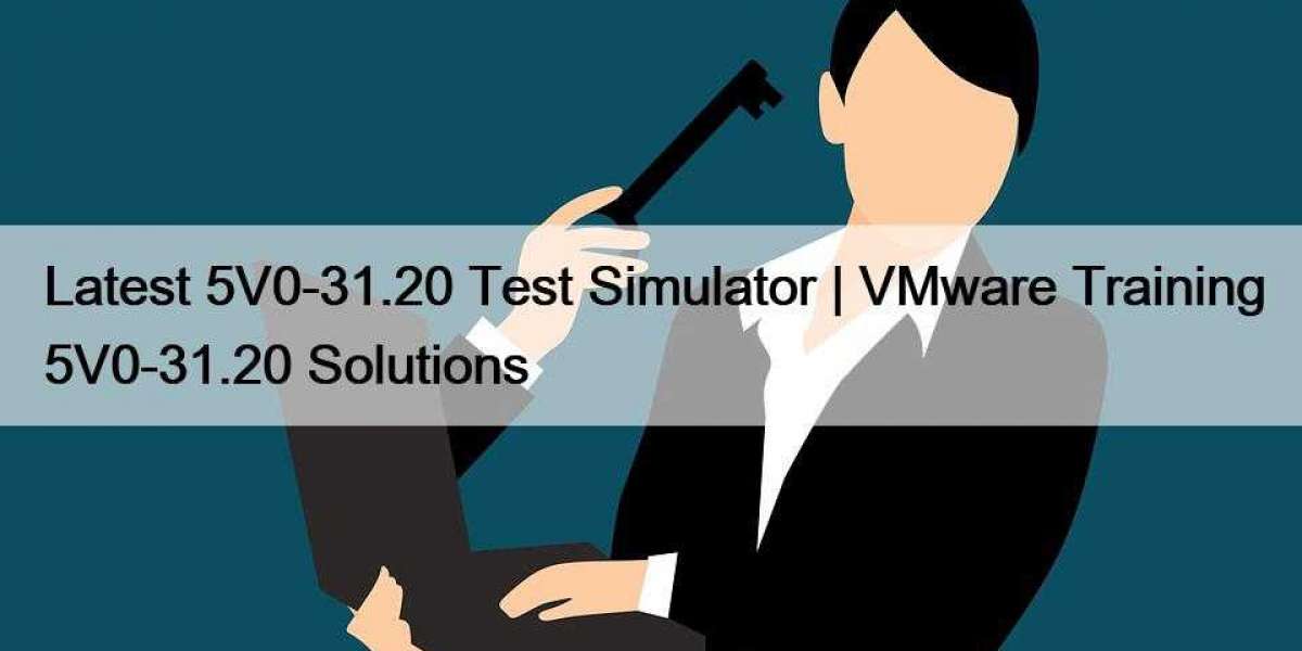 Latest 5V0-31.20 Test Simulator | VMware Training 5V0-31.20 Solutions