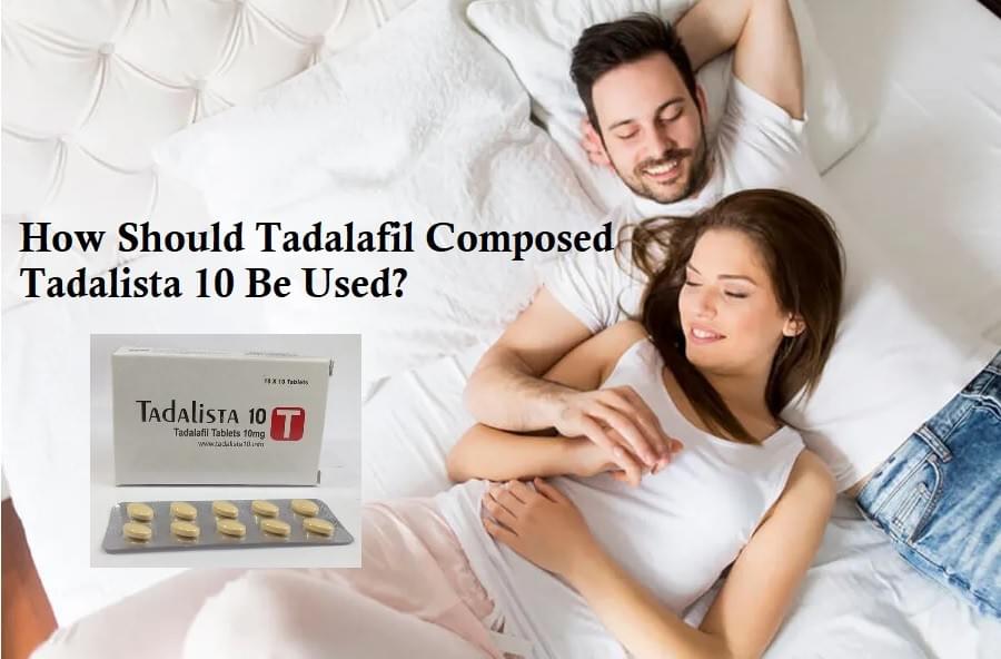   How Should Tadalafil Composed Tadalista 10 Be Used?  ...