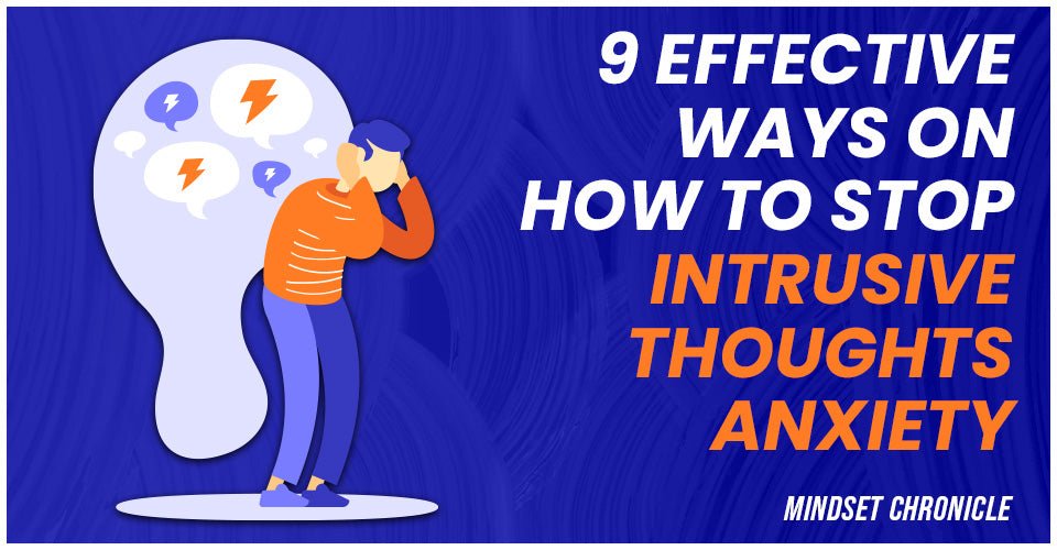 9 Effective Ways On How To Stop Intrusive Thoughts Anxiety