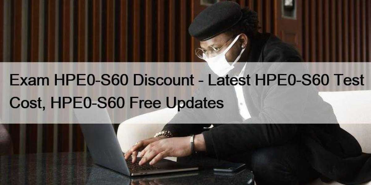 Exam HPE0-S60 Discount - Latest HPE0-S60 Test Cost, HPE0-S60 Free Updates