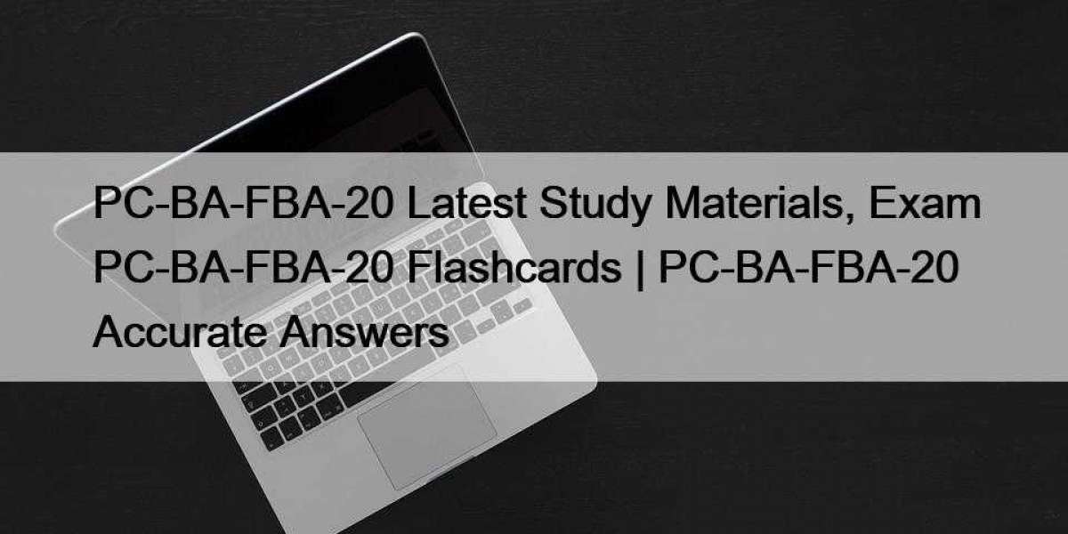 PC-BA-FBA-20 Latest Study Materials, Exam PC-BA-FBA-20 Flashcards | PC-BA-FBA-20 Accurate Answers