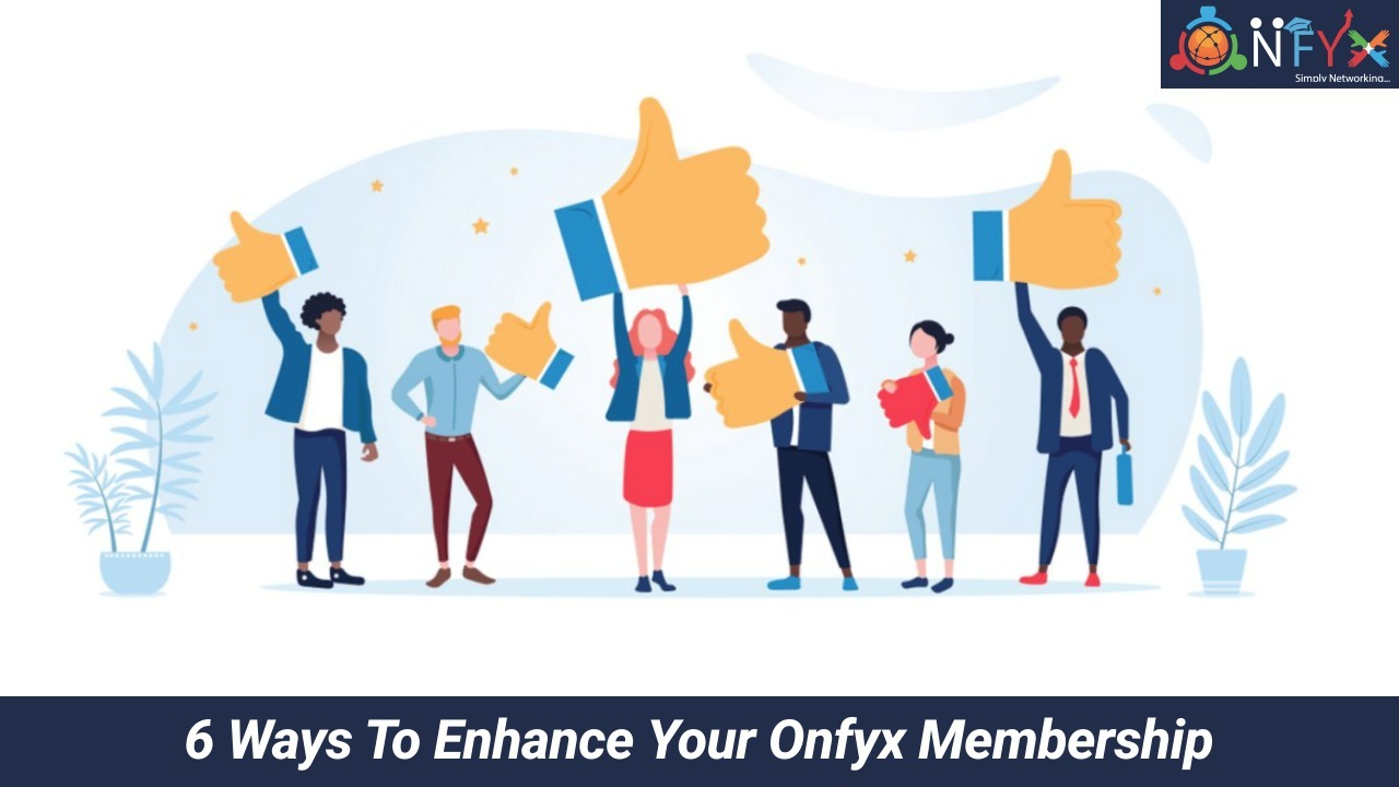 6 Ways To Enhance Your Onfyx Membership - Onfyx Digital