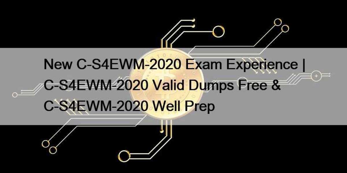 New C-S4EWM-2020 Exam Experience | C-S4EWM-2020 Valid Dumps Free & C-S4EWM-2020 Well Prep
