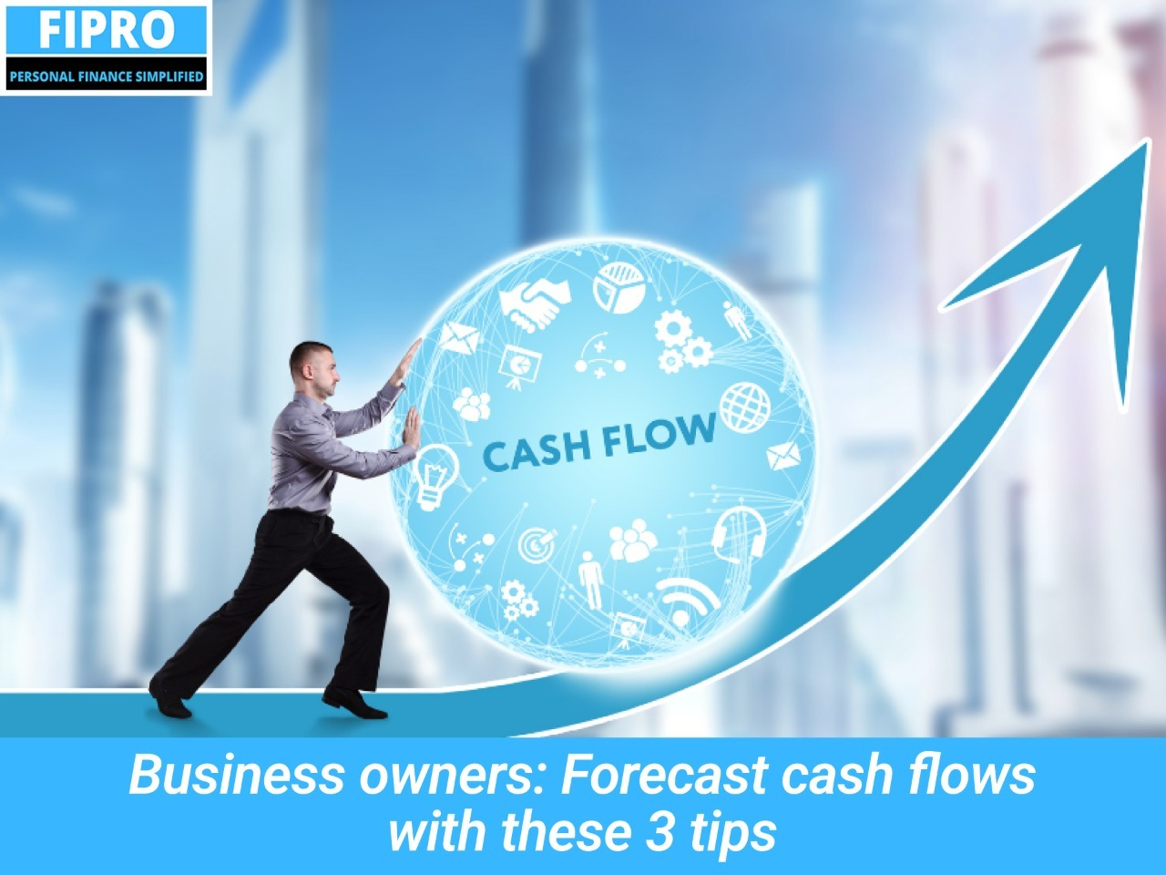 Business owners: Forecast cash flows with these 3 tips - Fipro Education And Investments