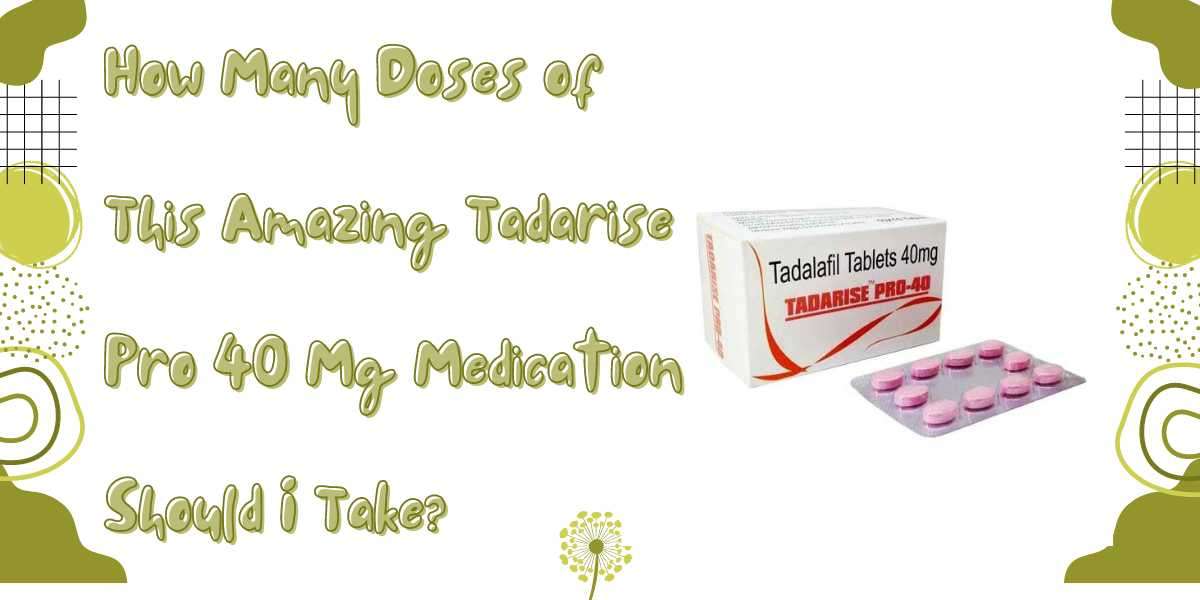 How Many Doses of This Amazing Tadarise Pro 40 Mg Medication Should I Take?