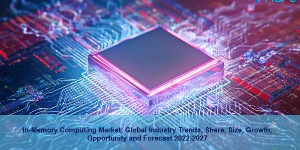 In-Memory Computing Market 2022 Share, Size, Growth, Trends and Forecast 2027