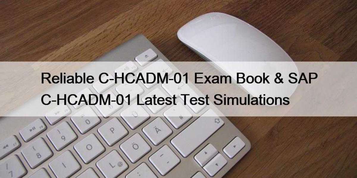 Reliable C-HCADM-01 Exam Book & SAP C-HCADM-01 Latest Test Simulations