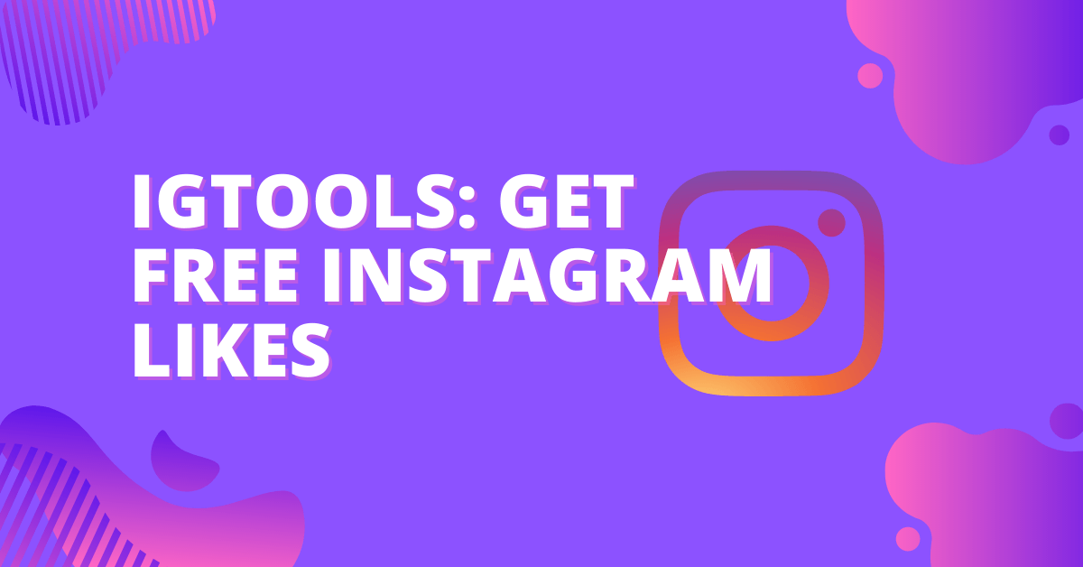 Igtools 2023: Get Free Instagram Likes, Followers, Real Views Free