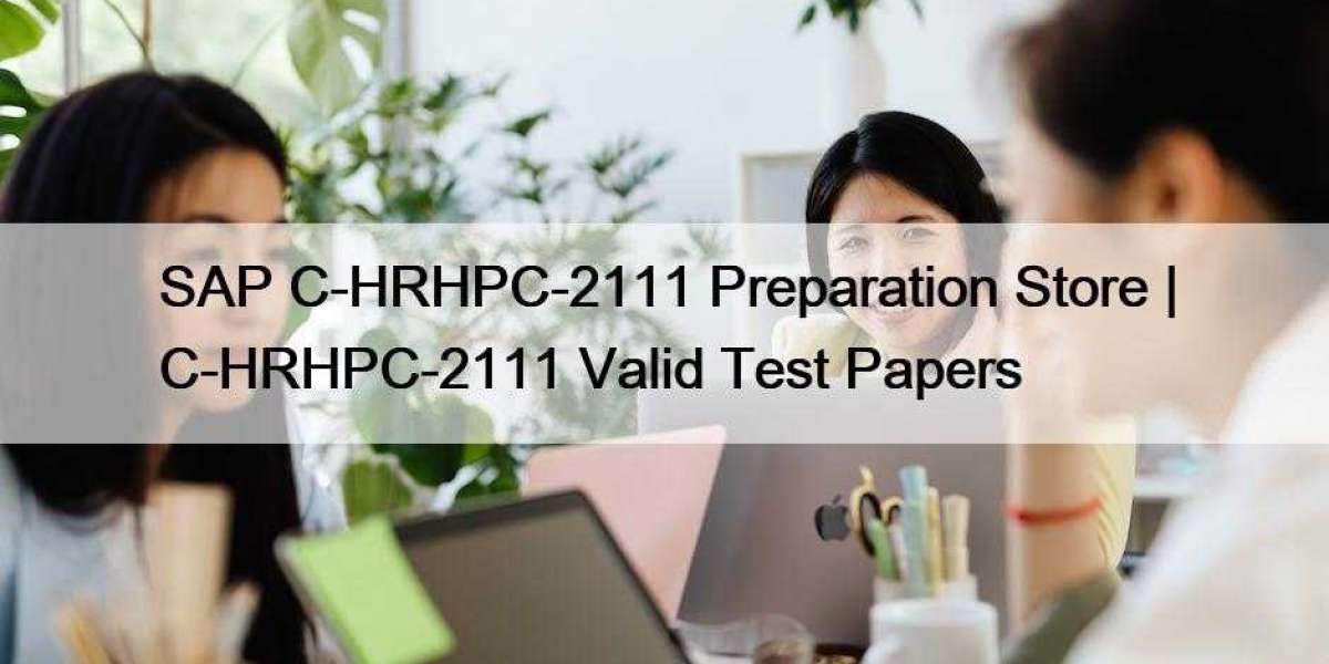 SAP C-HRHPC-2111 Preparation Store | C-HRHPC-2111 Valid Test Papers