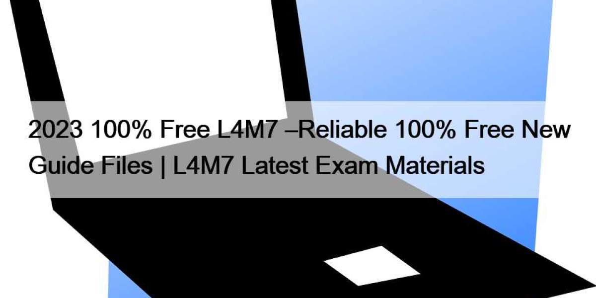 2023 100% Free L4M7 –Reliable 100% Free New Guide Files | L4M7 Latest Exam Materials