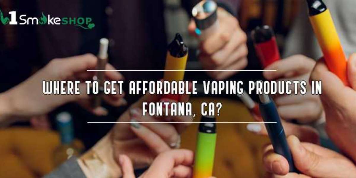 Where to get affordable vaping products in Fontana, CA? - Smoke Shop Fontana