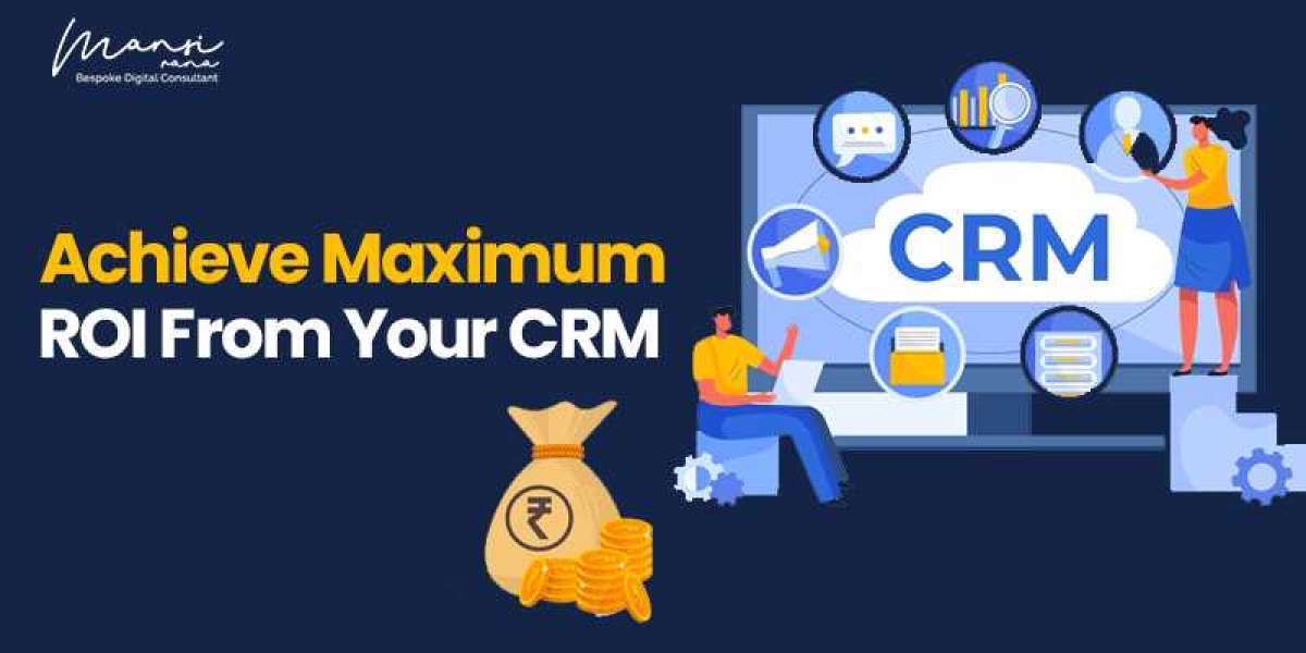 How to Achieve Maximum ROI from your CRM?