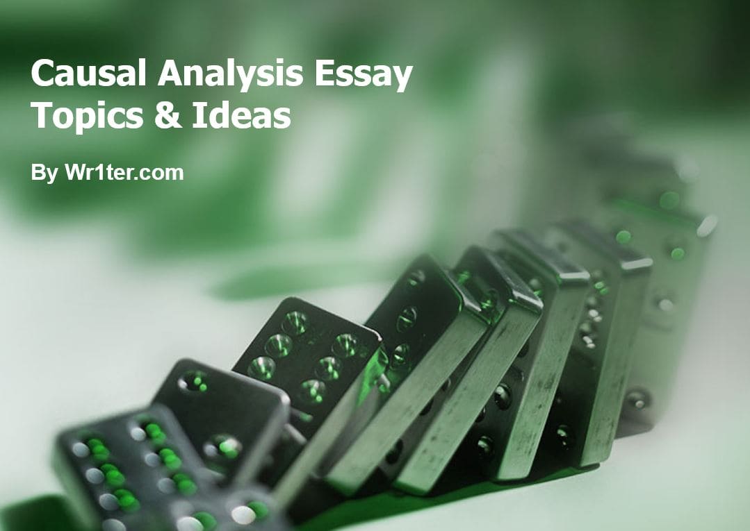 353 Causal Analysis Essay Topics & Ideas – Wr1ter